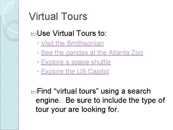 Virtual Tours Use Virtual Tours to: ◦ Visit the Smithsonian ◦ See the pandas