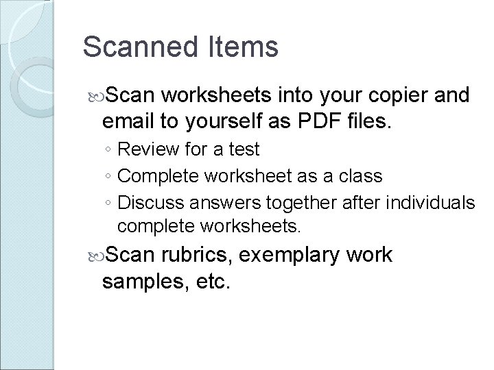 Scanned Items Scan worksheets into your copier and email to yourself as PDF files.