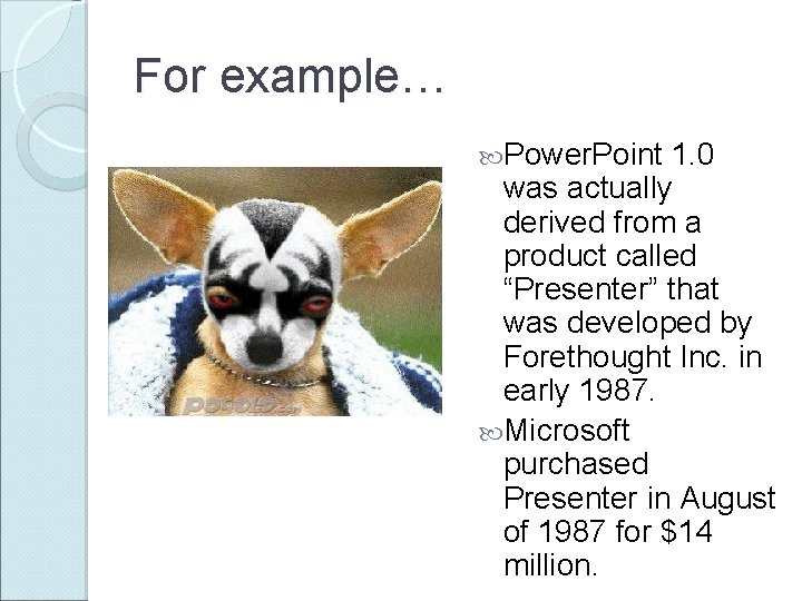 For example… Power. Point 1. 0 was actually derived from a product called “Presenter”