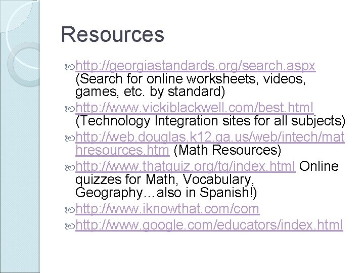 Resources http: //georgiastandards. org/search. aspx (Search for online worksheets, videos, games, etc. by standard)