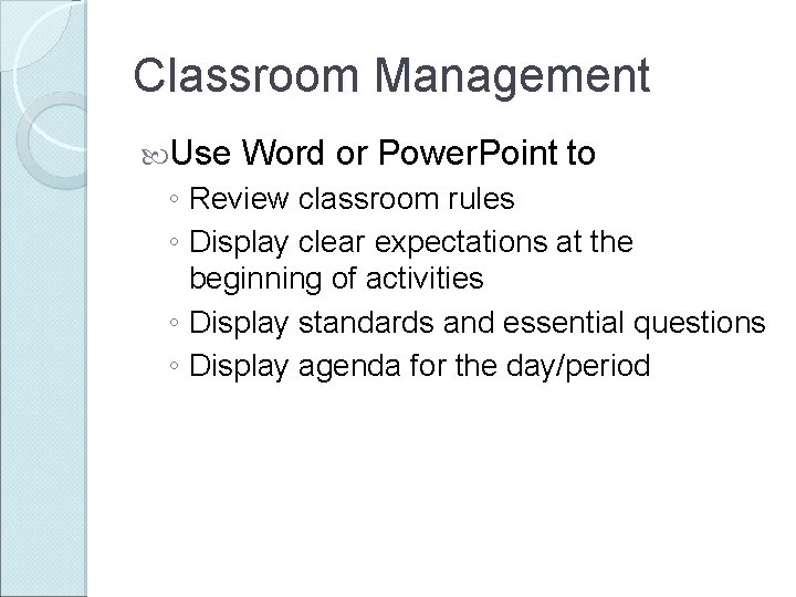 Classroom Management Use Word or Power. Point to ◦ Review classroom rules ◦ Display