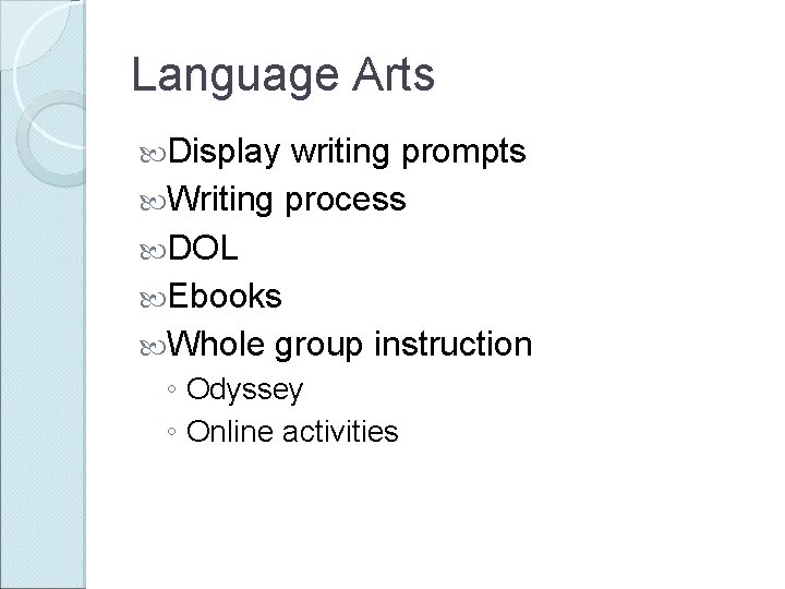Language Arts Display writing prompts Writing process DOL Ebooks Whole group instruction ◦ Odyssey