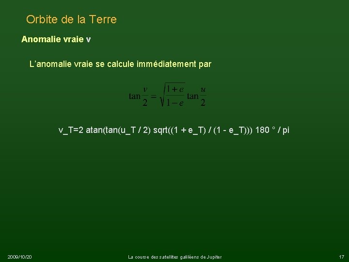 Orbite de la Terre Anomalie vraie v L’anomalie vraie se calcule immédiatement par v_T=2