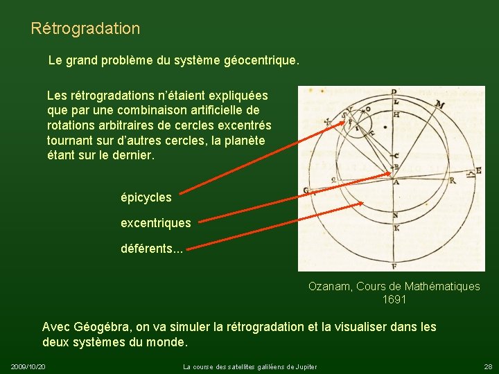 Rétrogradation Le grand problème du système géocentrique. Les rétrogradations n’étaient expliquées que par une
