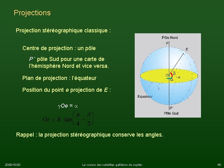 Projections Projection stéréographique classique : Centre de projection : un pôle P ’ pôle