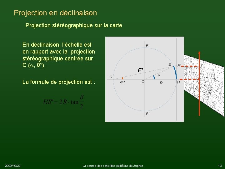 Projection en déclinaison Projection stéréographique sur la carte En déclinaison, l’échelle est en rapport