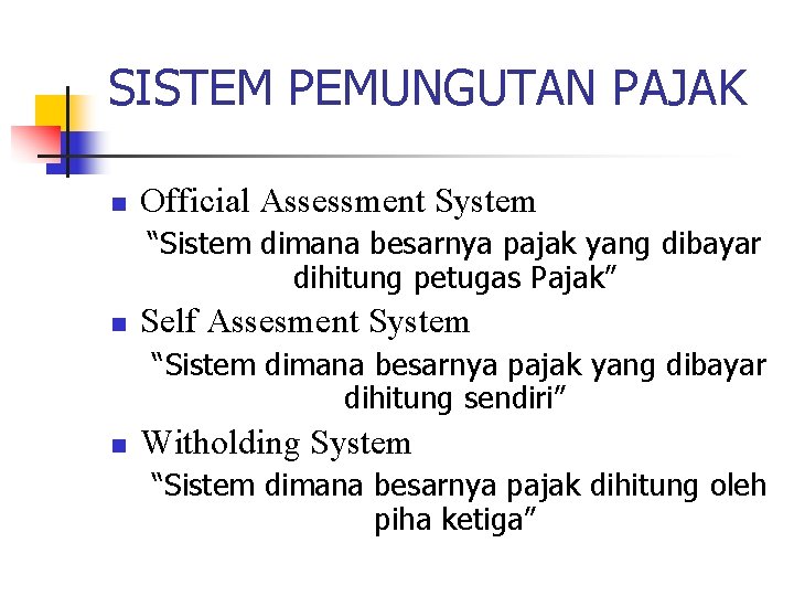 SISTEM PEMUNGUTAN PAJAK n Official Assessment System “Sistem dimana besarnya pajak yang dibayar dihitung