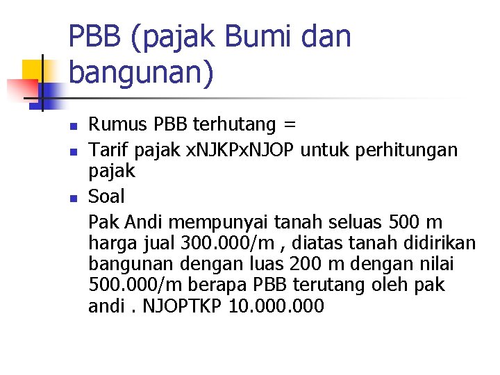 PBB (pajak Bumi dan bangunan) n n n Rumus PBB terhutang = Tarif pajak