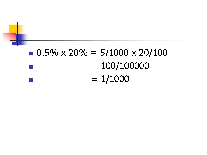 n n n 0. 5% x 20% = 5/1000 x 20/100 = 100/100000 =