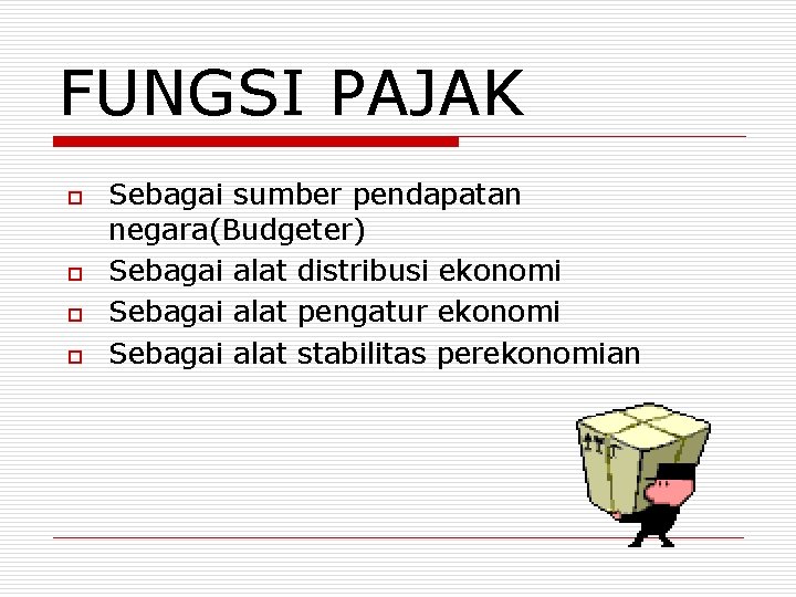 FUNGSI PAJAK o o Sebagai sumber pendapatan negara(Budgeter) Sebagai alat distribusi ekonomi Sebagai alat