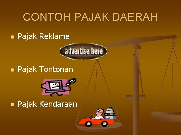 CONTOH PAJAK DAERAH n Pajak Reklame n Pajak Tontonan n Pajak Kendaraan 