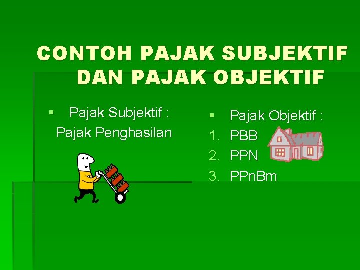 CONTOH PAJAK SUBJEKTIF DAN PAJAK OBJEKTIF § Pajak Subjektif : Pajak Penghasilan § 1.