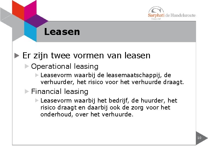 Leasen Er zijn twee vormen van leasen Operational leasing Leasevorm waarbij de leasemaatschappij, de