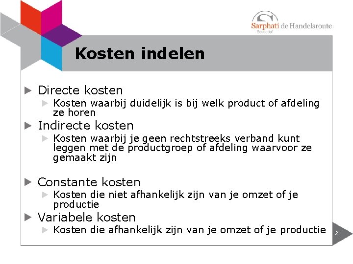 Kosten indelen Directe kosten Kosten waarbij duidelijk is bij welk product of afdeling ze