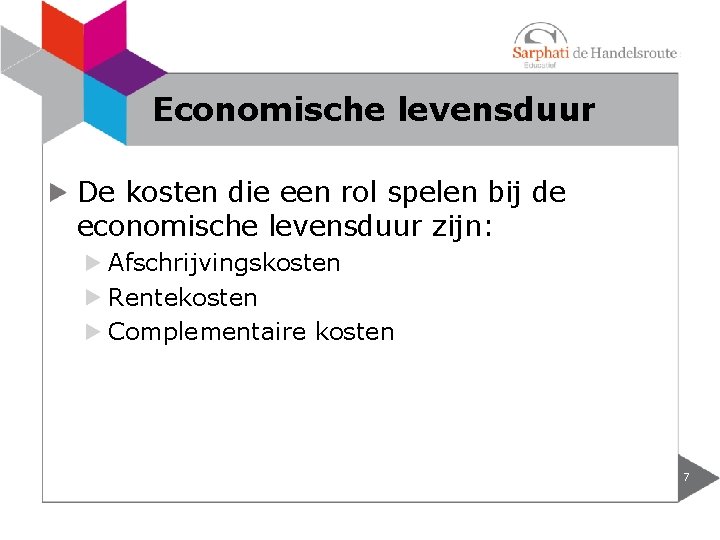 Economische levensduur De kosten die een rol spelen bij de economische levensduur zijn: Afschrijvingskosten