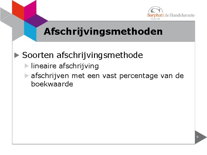 Afschrijvingsmethoden Soorten afschrijvingsmethode lineaire afschrijving afschrijven met een vast percentage van de boekwaarde 9