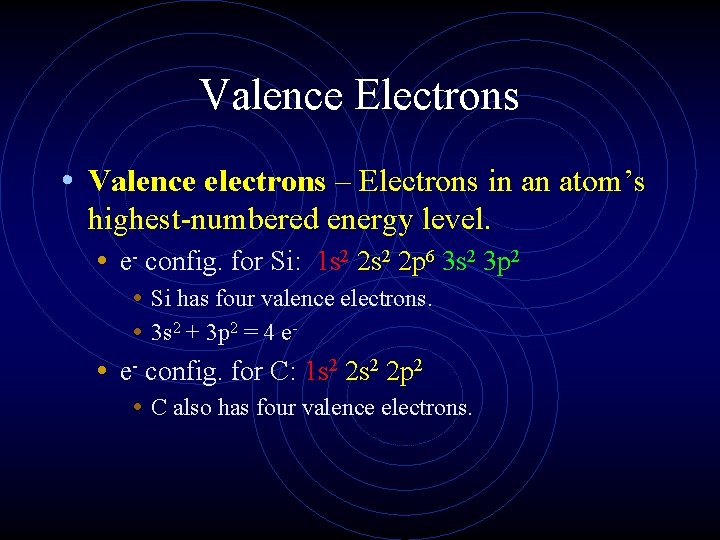 Valence Electrons • Valence electrons – Electrons in an atom’s highest-numbered energy level. •
