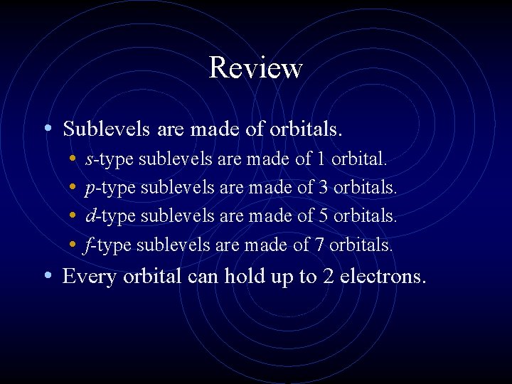 Review • Sublevels are made of orbitals. • s-type sublevels are made of 1