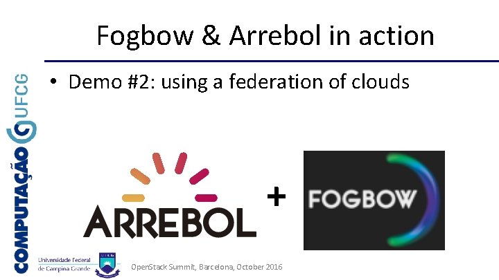 Fogbow & Arrebol in action • Demo #2: using a federation of clouds +