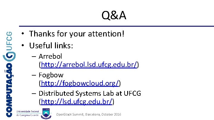 Q&A • Thanks for your attention! • Useful links: – Arrebol (http: //arrebol. lsd.