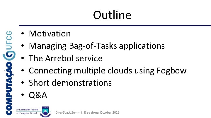 Outline • • • Motivation Managing Bag-of-Tasks applications The Arrebol service Connecting multiple clouds