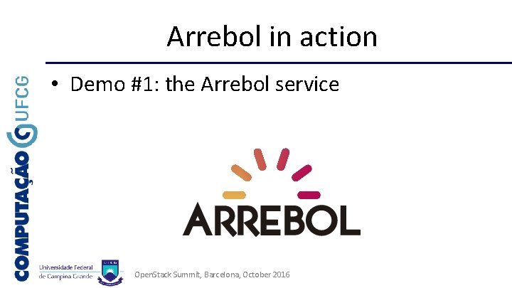 Arrebol in action • Demo #1: the Arrebol service Open. Stack Summit, Barcelona, October
