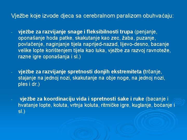 Vježbe koje izvode djeca sa cerebralnom paralizom obuhvaćaju: - vježbe za razvijanje snage i