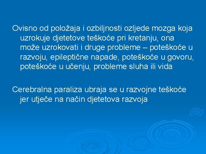 Ovisno od položaja i ozbiljnosti ozljede mozga koja uzrokuje djetetove teškoće pri kretanju, ona