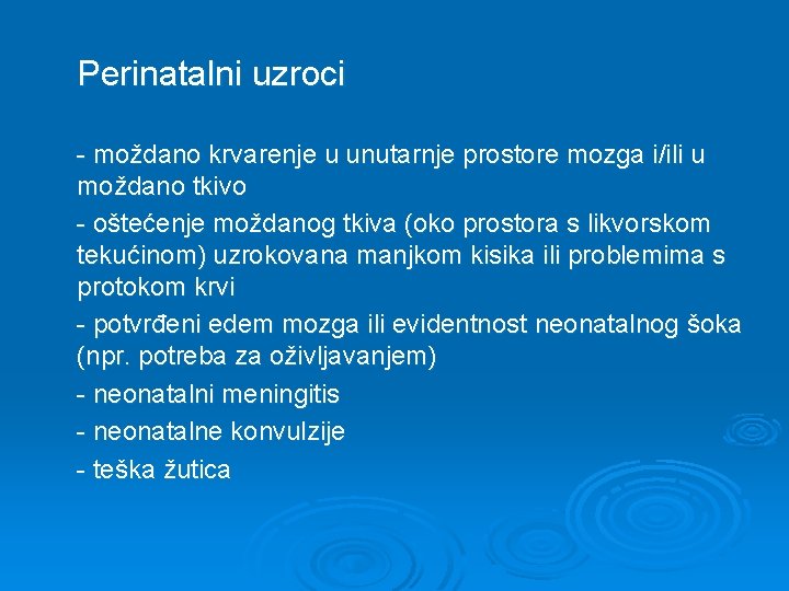 Perinatalni uzroci - moždano krvarenje u unutarnje prostore mozga i/ili u moždano tkivo -