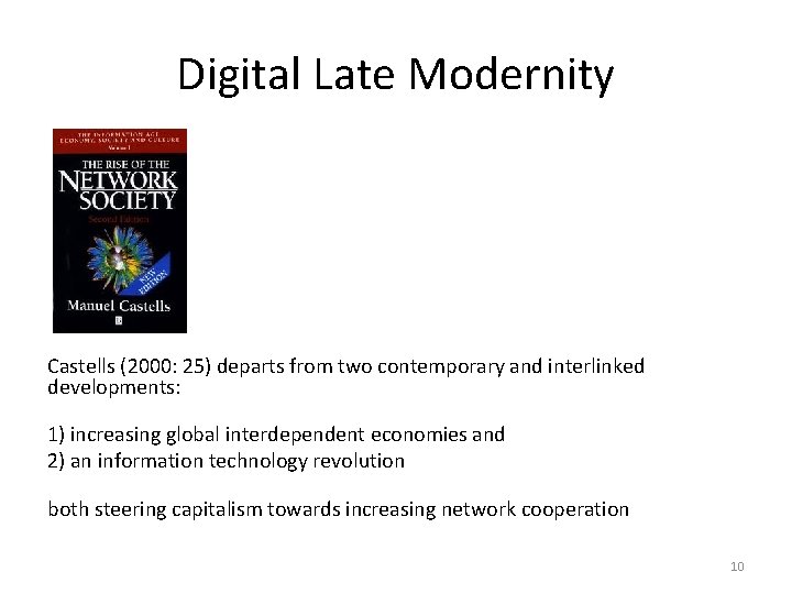 Digital Late Modernity Castells (2000: 25) departs from two contemporary and interlinked developments: 1)