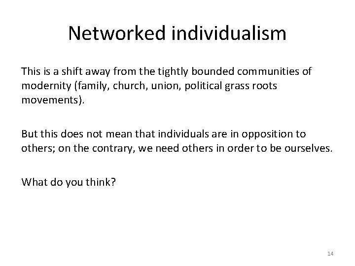 Networked individualism This is a shift away from the tightly bounded communities of modernity