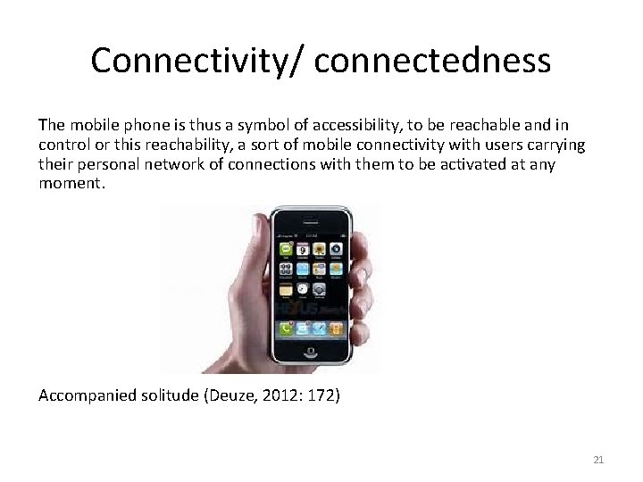 Connectivity/ connectedness The mobile phone is thus a symbol of accessibility, to be reachable