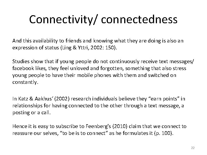 Connectivity/ connectedness And this availability to friends and knowing what they are doing is