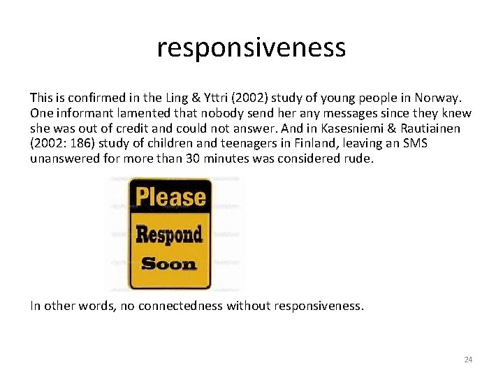 responsiveness This is confirmed in the Ling & Yttri (2002) study of young people