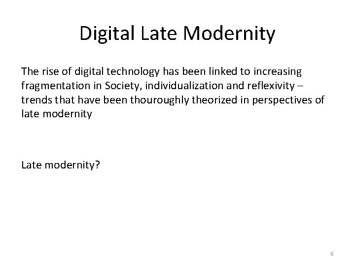 Digital Late Modernity The rise of digital technology has been linked to increasing fragmentation