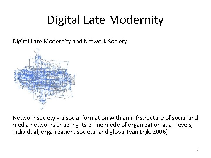 Digital Late Modernity and Network Society Network society = a social formation with an
