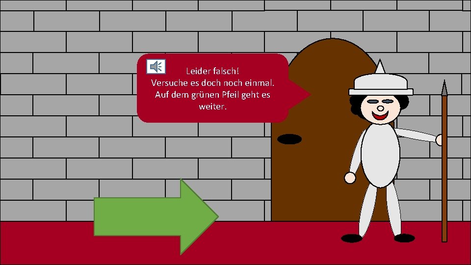 Leider falsch! Versuche es doch noch einmal. Auf dem grünen Pfeil geht es weiter. Leider falsch! Versuche es doch noch einmal. Auf dem grünen Pfeil geht es weiter.
