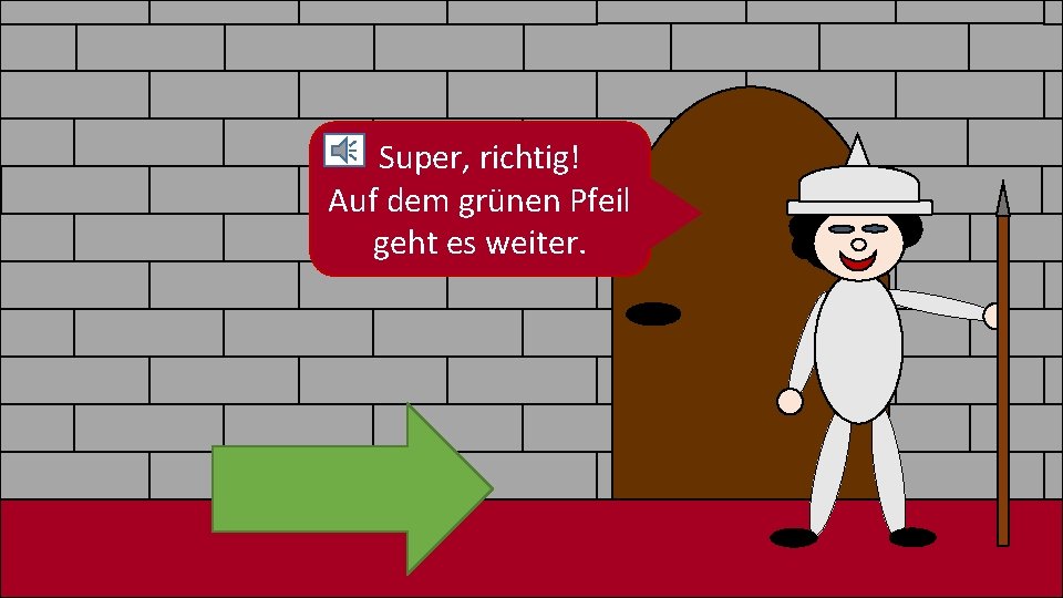 Super, richtig! Auf dem grünen Pfeil geht es weiter. Super, richtig! Auf dem grünen Pfeil geht es weiter.