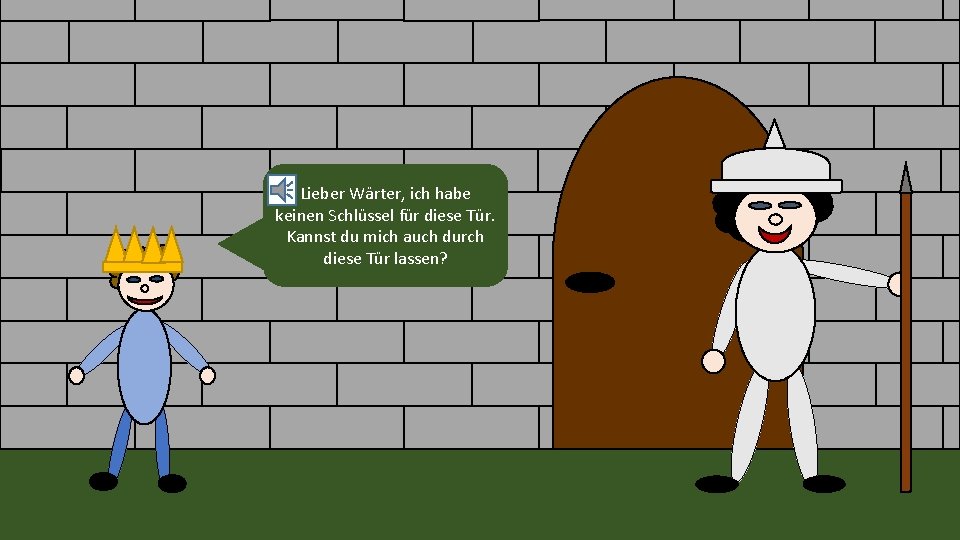 Lieber Wärter, ich habe keinen Schlüssel für diese Tür. Kannst du mich auch durch Lieber Wärter, ich habe keinen Schlüssel für diese Tür. Kannst du mich auch durch