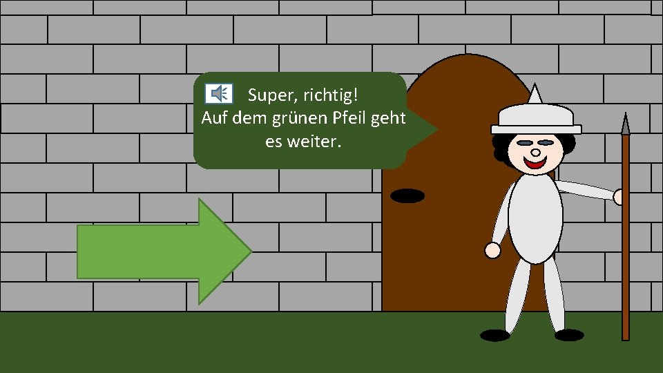 Super, richtig! Auf dem grünen Pfeil geht es weiter. Super, richtig! Auf dem grünen Pfeil geht es weiter.