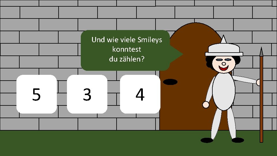 Und wie viele Smileys konntest du zählen? 5 3 4 Und wie viele Smileys konntest du zählen? 5 3 4