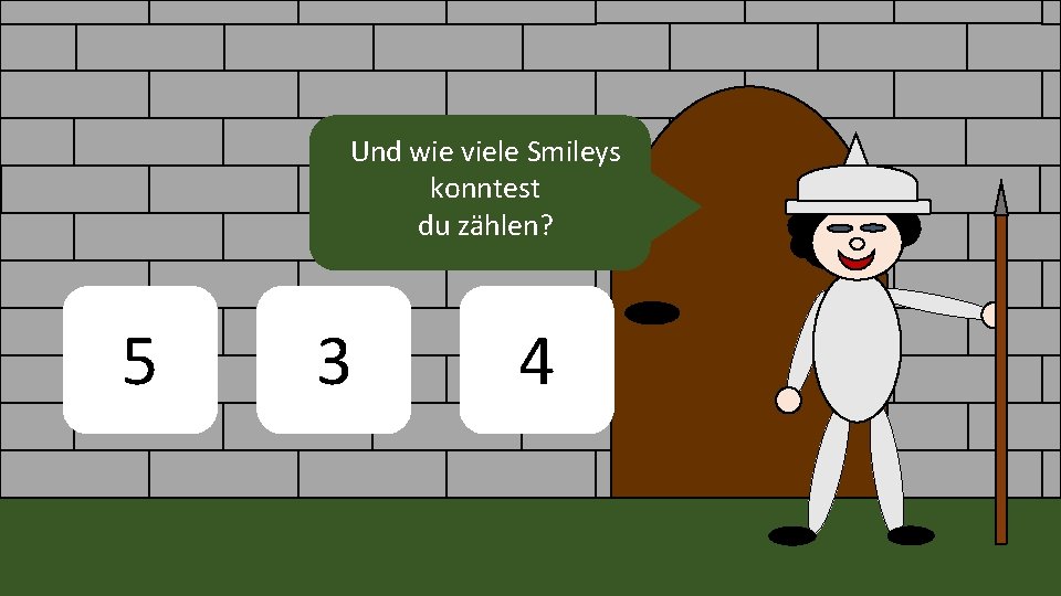 Und wie viele Smileys konntest du zählen? 5 3 4 