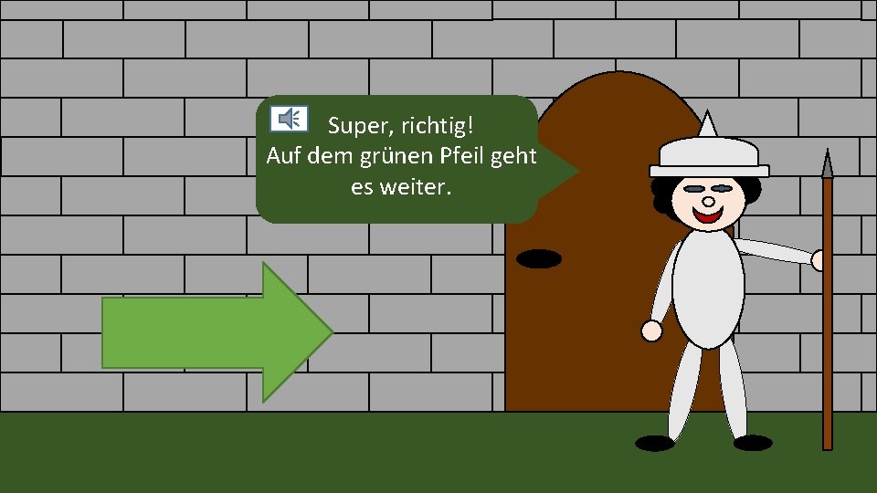 Super, richtig! Auf dem grünen Pfeil geht es weiter. Super, richtig! Auf dem grünen Pfeil geht es weiter.