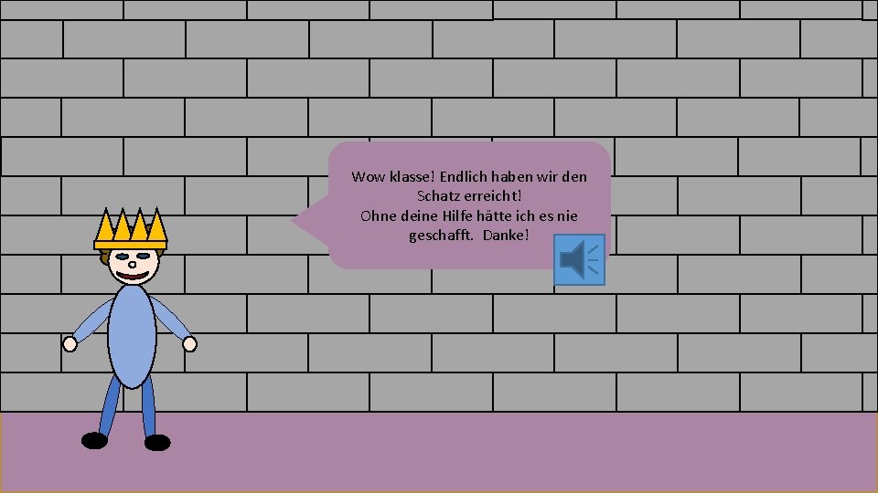 Wow klasse! Endlich haben wir den Schatz erreicht! Ohne deine Hilfe hätte ich es Wow klasse! Endlich haben wir den Schatz erreicht! Ohne deine Hilfe hätte ich es
