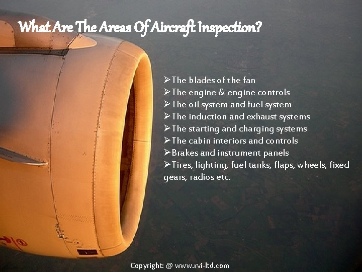 What Are The Areas Of Aircraft Inspection? ØThe blades of the fan ØThe engine