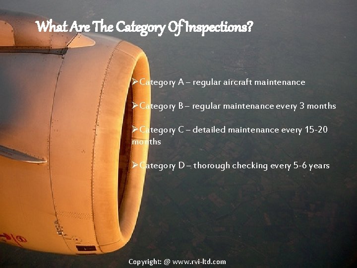 What Are The Category Of Inspections? ØCategory A – regular aircraft maintenance ØCategory B