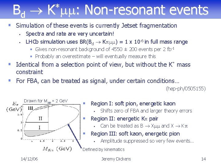 Bd K*mm: Non-resonant events § Simulation of these events is currently Jetset fragmentation §