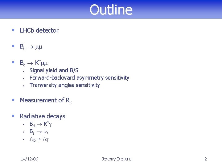 Outline § LHCb detector § Bs mm § Bd K*mm § § § Signal