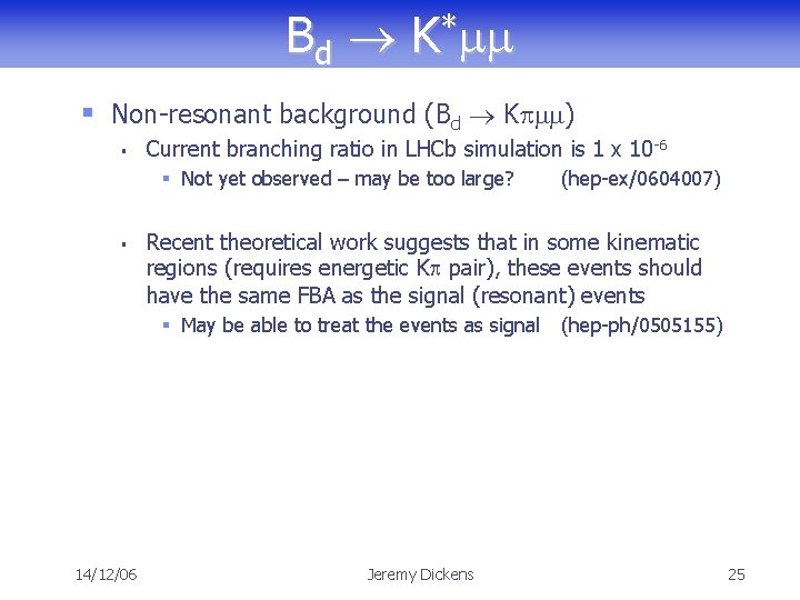 Bd K*mm § Non-resonant background (Bd Kpmm) § Current branching ratio in LHCb simulation