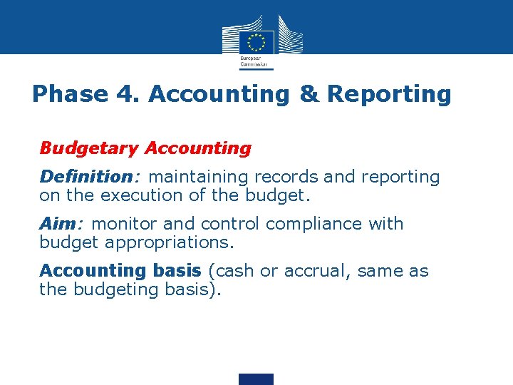 Phase 4. Accounting & Reporting Budgetary Accounting Definition: maintaining records and reporting on the